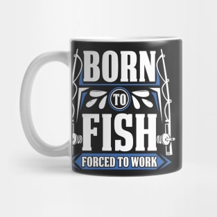 Born to Fish Forced to Work Funny Fishing Life Mug